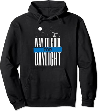 Astrophotography Way To Cool For Daylight, Astrophotographer Pullover Hoodie